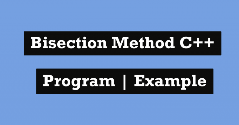 Bisection method  C++ Program | Algorithm & Solved Example