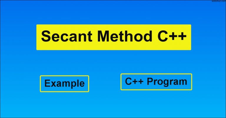 Secant Method C++ Program, Formula, Example