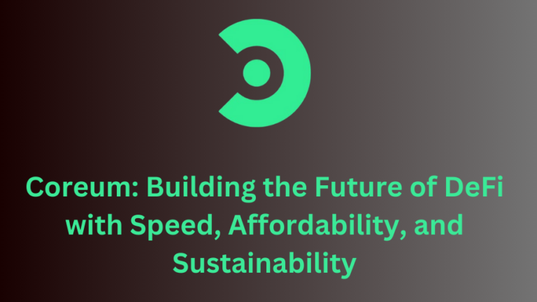 Coreum: Building the Future of DeFi with Speed, Affordability, and Sustainability